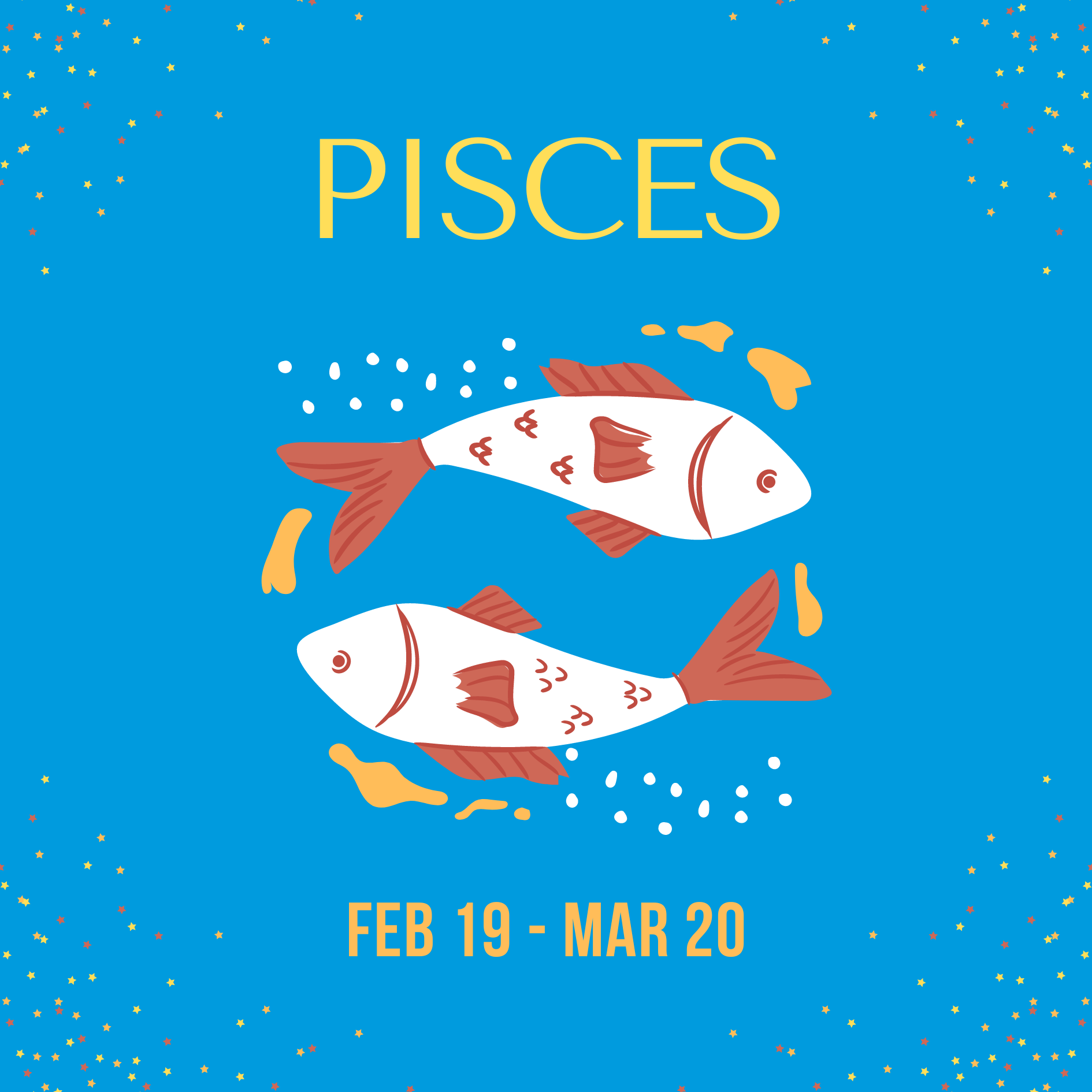Pisces: February 19 - March 20